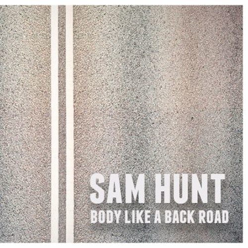 	Body Like a Back Road - Sam Hunt	